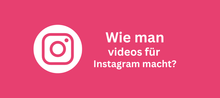 Wie man Videos für Instagram macht